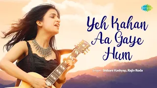 Yeh Kahan Aa Gaye Hum | Shibani Kashyap | Rajiv Roda | Anurag-Abhishek