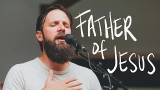 Father of Jesus - Jonathan David Helser (Live)