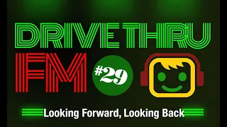 Drive Thru FM #29 - Looking Forward, Looking Back