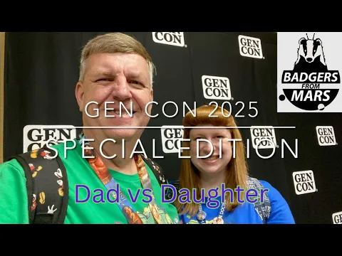 Dad vs Daughter - Gen Con 2025 Special Edition - Badgers From Mars