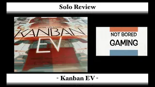 Kanban EV - Solo Review - Not Bored Gaming - Episode 32