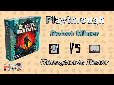 So, You've Been Eaten - Hibernating Beast vs Robotic Miner Playthrough