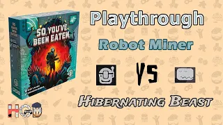 So, You've Been Eaten - Hibernating Beast vs Robotic Miner Playthrough