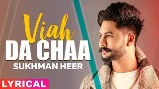 Viah Da Chaa (Lyrical) | Sukhman Heer | Desi Crew | Latest Punjabi Songs 2019 | Speed Records