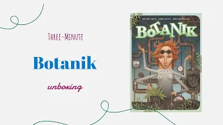 Botanik - 3-Minute Unboxing