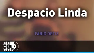 Despacito Linda, Farid Ortiz y Negrito Osorio - Audio