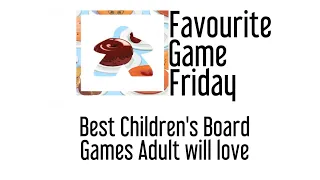 Favourite Game Friday - Best Kids Board Games that Adults will love!