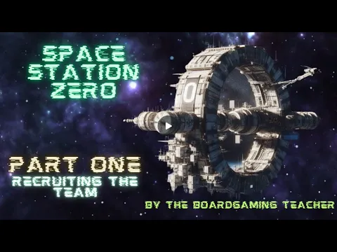 Space Station Zero Part 1- Recruiting the Team
