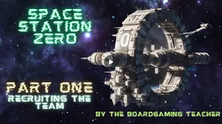 Space Station Zero Part 1- Recruiting the Team