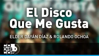 El Disco Que Me Gusta, Elder Dayán Díaz y Rolando Ochoa - Audio