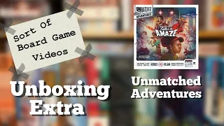 Sort of Unboxing Extra Unmatched Adventures