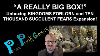 "A REALLY BIG BOX!" - Kingdoms Forlorn and Ten Thousand Succulent Fears Unboxing!