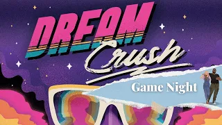Game Night - Dream Crush Round 2