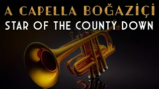 A Cappella Boğaziçi - Star Of The County Down (Official Audio Video)