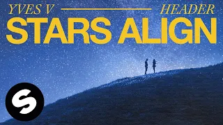 Yves V & HEADER - Stars Align (Official Audio)