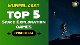 Würfel Cast - Episode 134 - TOP5 Space Exploration Games