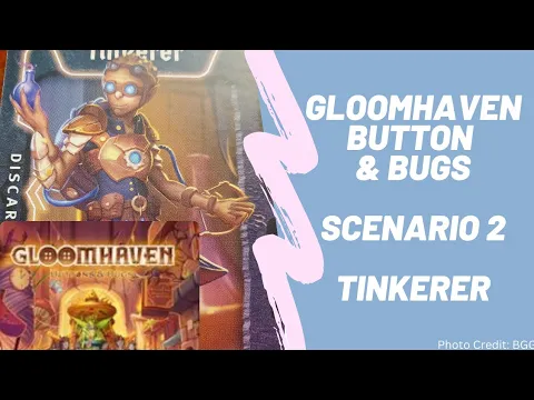Gloomhaven Button and Bugs: Scenario 2 with the Tiinkerer