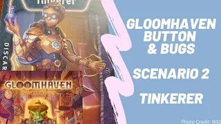 Gloomhaven Button and Bugs: Scenario 2 with the Tiinkerer