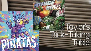 Piñatas & Savage Bowl ~ Taylor's Trick-Taking Table
