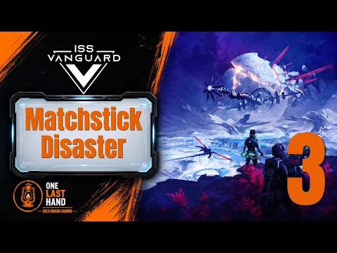ISS Vanguard | Episode 3 – Matchstick Disaster, Emergency Evacuation | Full Story Solo Campaign
