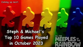 Steph & Michael's Top 10 Games Learned in October 2023