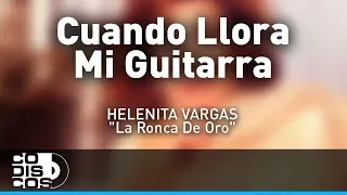 Cuando Llora Mi Guitarra, Helenita Vargas - Audio