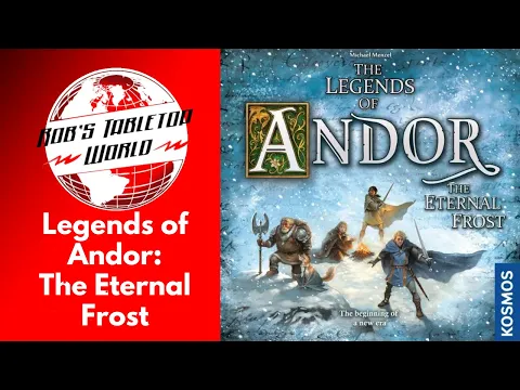 Rob looks at Legends of Andor: The Eternal Frost: Another Classic!!!