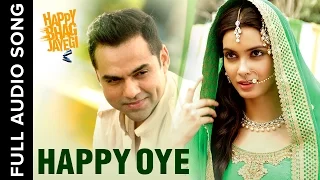 Happy Oye | Full Audio Song | Happy Bhag Jayegi