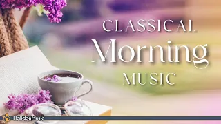 Classical Morning | Uplifting, Relaxing Classical Music