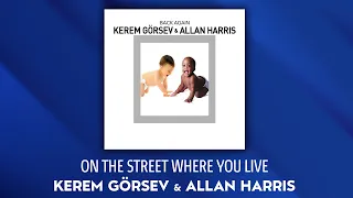 Kerem Görsev & Allan Haris - On The Street Where You Live (Official Audio Video)