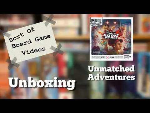 Sort of Unboxing Unmatched Adventures
