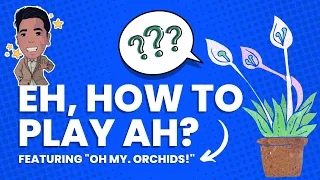 (CHOOSE YOUR SEEDS WISELY BECAUSE...) How To Play Ah | Oh, My. Orchids!