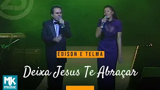 Édison e Telma - Deixa Jesus Te Abraçar (Ao Vivo) - DVD 25 Anos