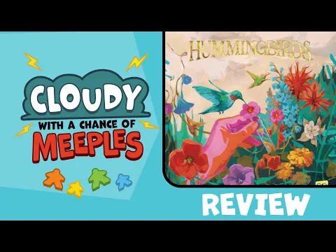 Hummingbirds Review - Cloudy with a Chance of Meeples