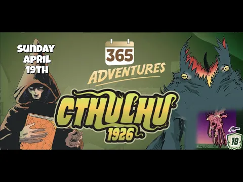 365 Adventures: Cthulhu 1926 - Week 16 Finale April 19th Playthrough