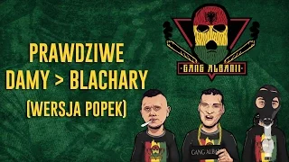 Gang Albanii - Prawdziwe damy / Blachary (wersja Popek)