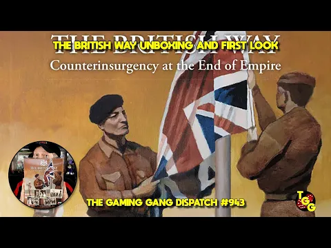 The British Way Unboxing and First Look on The Gaming Gang Dispatch EP 943