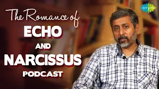The romance of echo and narcissus | Mythology comes alive | Utkarsh Patel | Saregama podcast