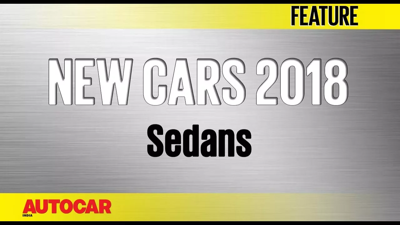 New Cars For 2018 | Sedans | Autocar India