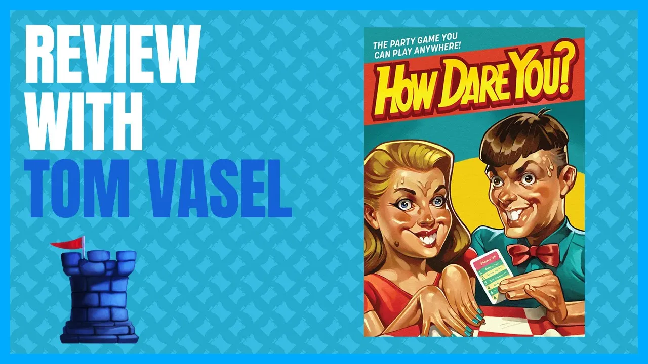 How Dare You Review with Tom Vasel
