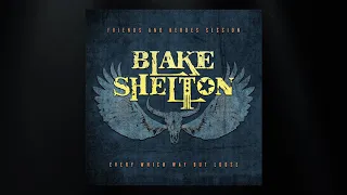 Blake Shelton - Every Which Way But Loose (Friends and Heroes Session) (Official Audio)