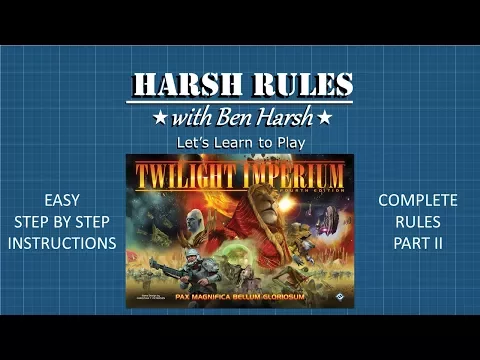 Harsh Rules: Let's Learn to Play - Twilight Imperium: 4th Edition - Part II