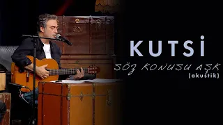 Kutsi - Söz Konusu Aşk (Akustik)