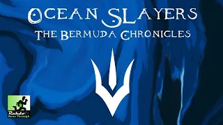Ocean Slayers: The Bermuda Chronicles | A Rahdo Runthrough by Kimberly