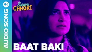 Baat Baki - Audio Song | Bawri Chhori | Aahana Kumara | Yamini Santhanam | Eros Now Music