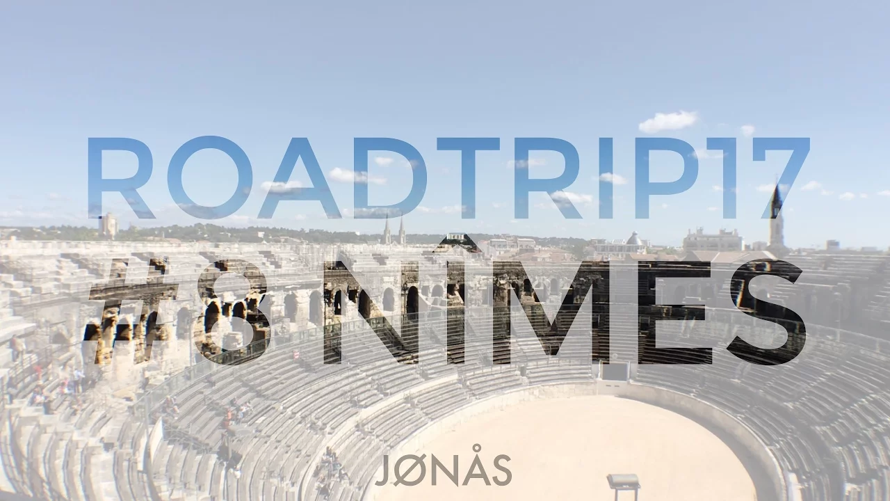Roadtrip 2017 #8 Nîmes