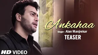 Ankahaa New Video Teaser Alan Manjrekar Feat. Sakshi | Full Song Releasing on 23 July 2020
