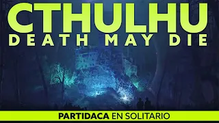 PARTIDACA A... Cthulhu: Death May Die, Miedo a lo desconocido (Solitario) - PARTE 2