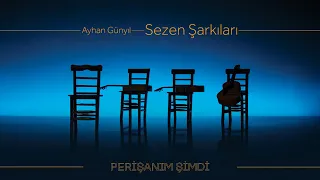 Ayhan Günyıl - Perişanım Şimdi (Sezen Şarkıları) - (Offical Audio Video)
