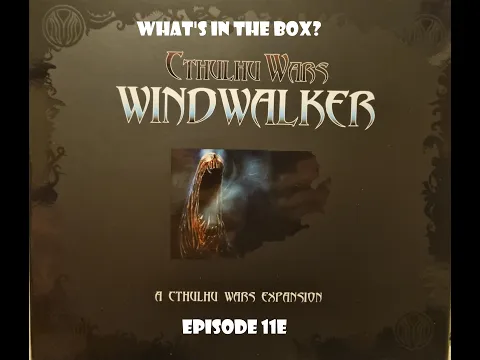 What's In the box? Ep11e Cthulhu Wars Windwalker Expansion FOS Edition Unboxing